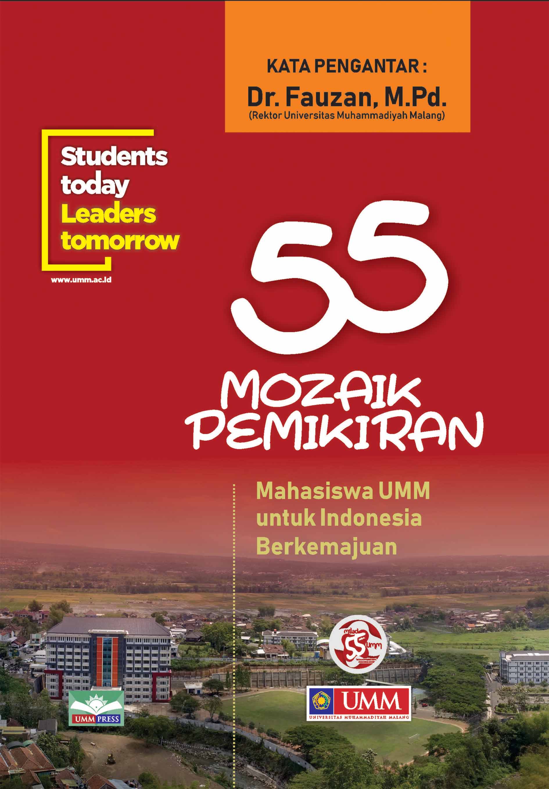 STUDENTS TODAY, LEADERS TOMORROW: 55 MOZAIK PEMIKIRAN MAHASISWA UMM UNTUK INDONESIA BERKEMAJUAN