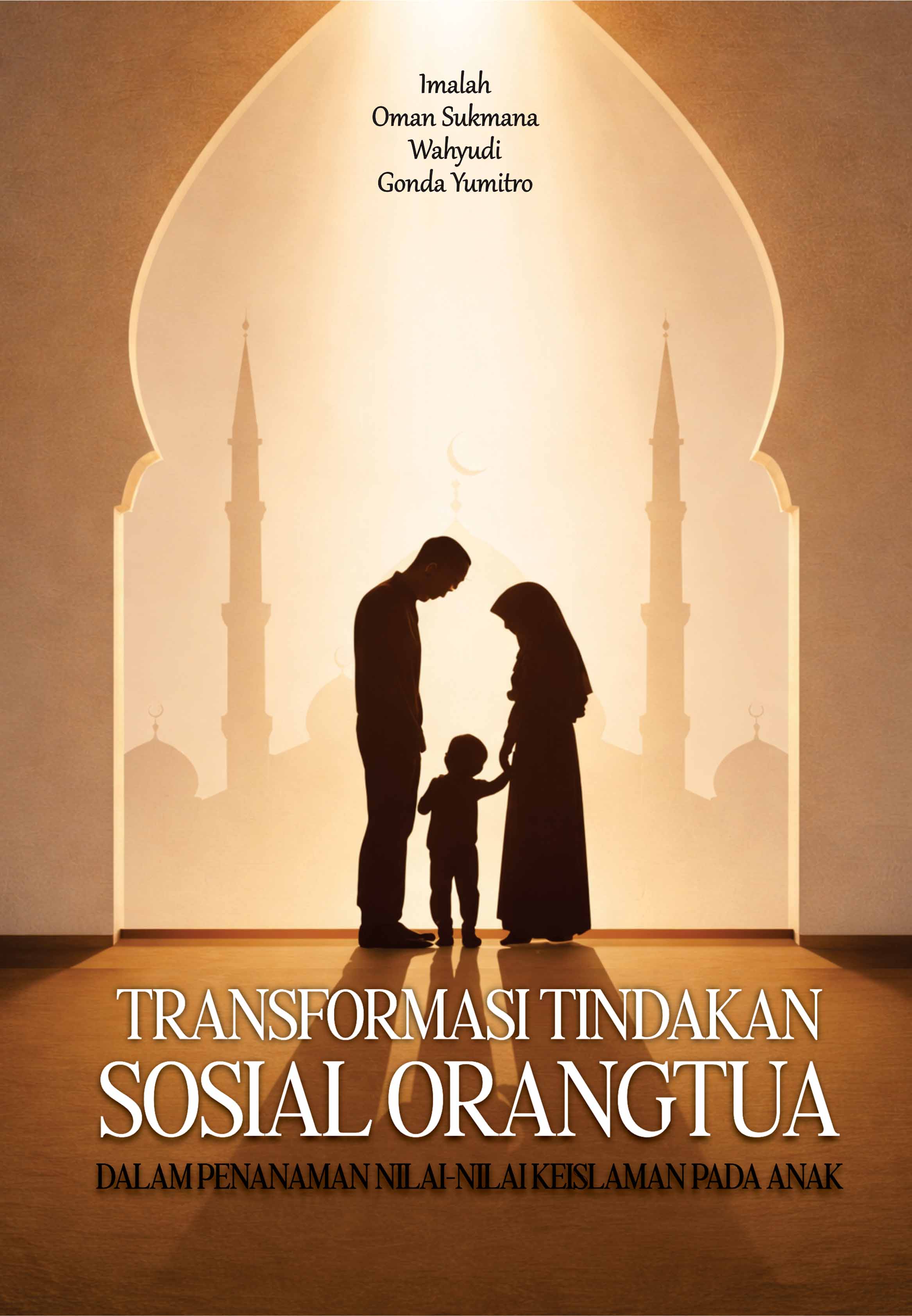 TRANSFORMASI TINDAKAN SOSIAL ORANGTUA DALAM PENANAMAN NILAI-NILAI KEISLAMAN PADA ANAK